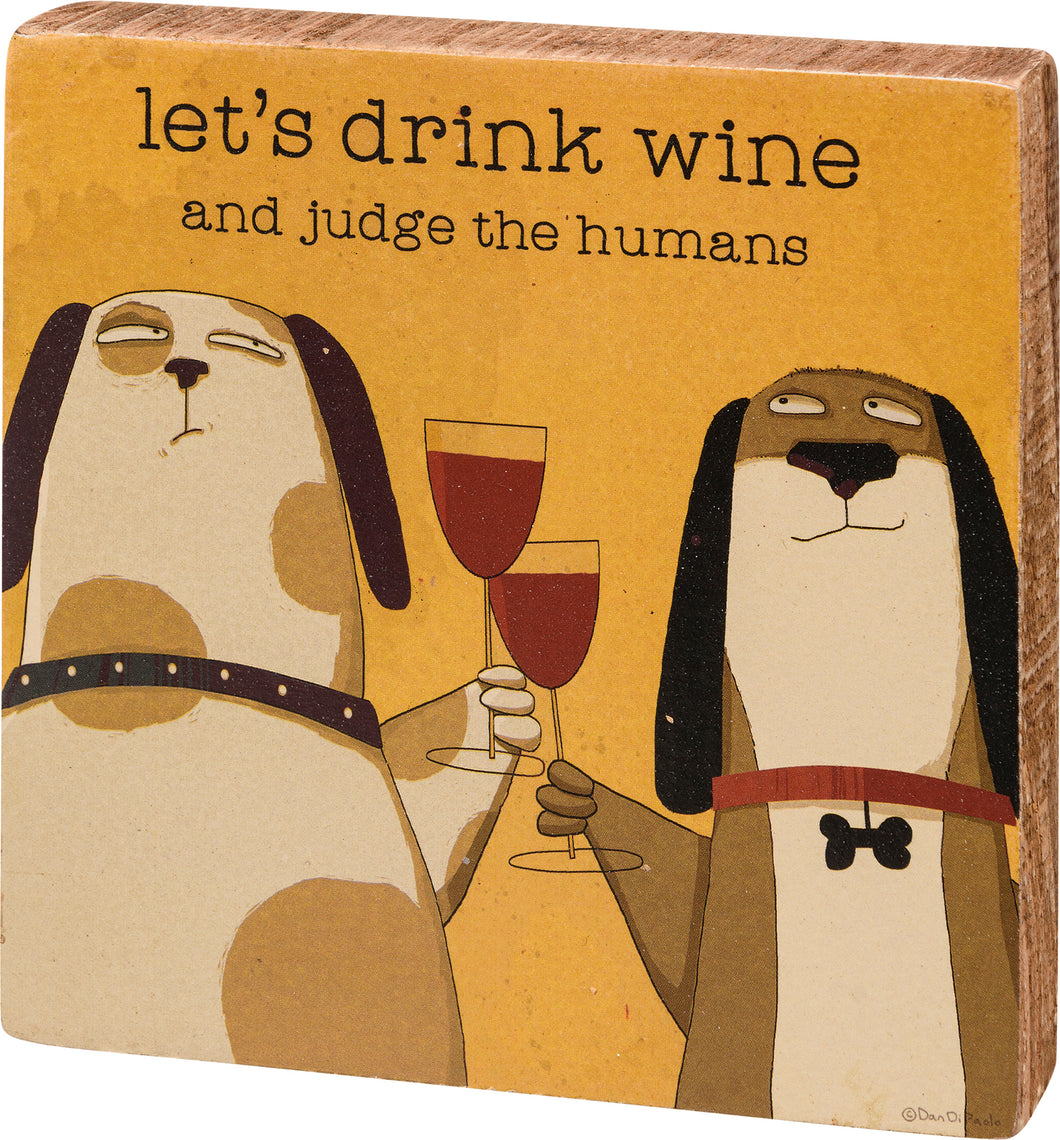 Let's Drink Wine And Judge The Humans Block Sign