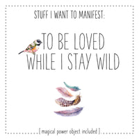 Stuff I Want To Manifest: To Be Loved While I Stay Wild